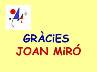 GRÀCiES  JOAN MiRÓ 
