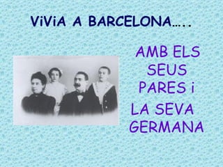 ViViA A BARCELONA ….. AMB ELS SEUS PARES i LA SEVA GERMANA 