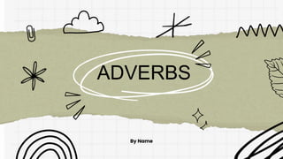 ADVERBS
By Name
 