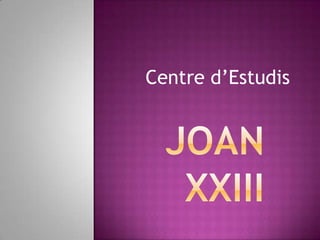 Centre d’Estudis JOAN XXIII 