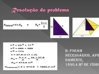 R: Foram
necessários, apr
damente,
1890,4 m2 de vidro
 