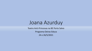 Joana Azurduy
Teatro Anti-Princesas na BE Porto Salvo
Programa Oeiras Educa
24 e 26/5/2021
 