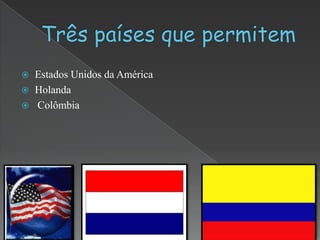    Estados Unidos da América
   Holanda
   Colômbia
 