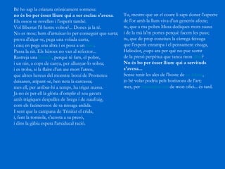 Bé ho sap la criatura crònicament sotmesa:  no és bo per ésser lliure qui a ser esclau s'avesa .  Els ossos se rovellen i l'esperit també.  Vol llibertat l'il·lustre voltor?... Doncs ja la té.  No es mou; hem d'arruixar-lo per conseguir que surta;  prova d'alçar-se, pega una volada curta,  i cau; en pega una altra i es posa a un  turó .  Passa la nit. Els hèroes no van al refector...  Rastreja una  llocada , perquè té fam, el pobre,  i un nin, a cops de canya, per allunyar-lo sobra;  i es troba, si la flaire d'un ase mort l'atreu,  que altres hereus del monstre botxí de Prometeu  deixaren, atipant-se, ben neta la carcassa;  mes ell, per arribar-hi a temps, ha trigat massa.  Ja no és per ell la glòria d'omplir el seu gavatx  amb tràgiques despulles de brega i de naufraig,  com els facinerosos de sa nissaga ardida.  I sent que la campana de Trinitat el crida,  i, fent la torniola, s'acosta a sa presó,  i dins la gàbia espera l'arxiducal ració.  Tu, mestre que an el coure li saps donar l'aspecte  de l'or amb la llum viva d'un generós afecte;  tu, que a ma pobra Musa dediques mots suaus  i de la mà la'm portes perquè facem les paus;  tu, que de prop coneixes la càrrega feixuga  que l'esperit enrampa i el pensament eixuga,  Heliodor, ¿saps ara per què no puc sortir  de la presó perpètua que tanca mon  albir ?  No és bo per ésser lliure qui a servituds s'avesa...     Sense tenir les ales de l'hoste de  sa Altesa ,  jo bé volar podria pels horitzons de l'art;  mes, per  emancipar-me  de mon ofici... és tard.  