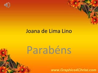 Joana de Lima Lino
Parabéns
 