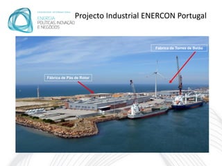 Projecto Industrial ENERCON Portugal


                                     Fábrica de Torres de Betão




Fábrica de Pás de Rotor
 