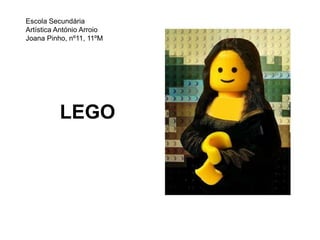 LEGO Escola Secundária Artística António ArroioJoana Pinho, nº11, 11ºM 