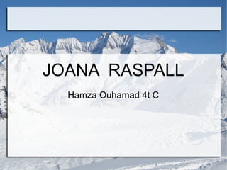 JOANA RASPALL
  Hamza Ouhamad 4t C
 