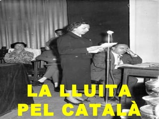 LA LLUITA
PEL CATALÀ

 