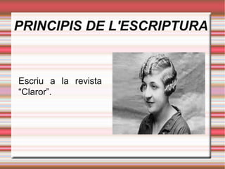 PRINCIPIS DE L'ESCRIPTURA

Escriu a la revista
“Claror”.

 
