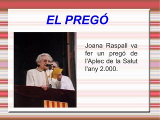 EL PREGÓ
Joana Raspall va
fer un pregó de
l'Aplec de la Salut
l'any 2.000.

 