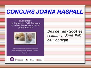 CONCURS JOANA RASPALL

Des de l'any 2004 es
celebra a Sant Feliu
de Llobregat

 