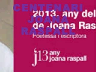 CENTENARI
JOANA
RASPALL

 