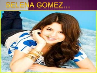 Selena Gomez… 