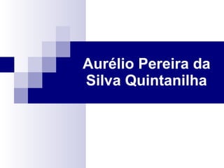Aurélio Pereira da Silva Quintanilha 