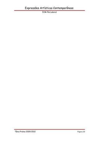 Expressões Artísticas Contemporâneas
                         ECM-Pós Laboral




Tânia Prates 2009/2010                           Página 20
 