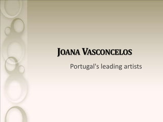 JOANA VASCONCELOS
  Portugal's leading artists
 