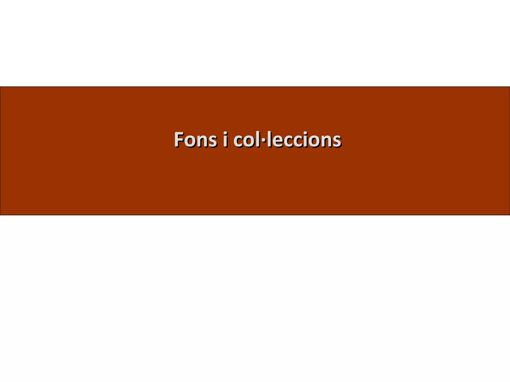 Fons i col·leccions
 