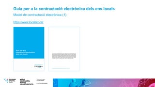 Guia per a la contractació electrònica dels ens locals
Model de contractació electrònica (1)
https://www.localret.cat
 