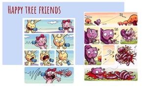 Happy tree friends
 