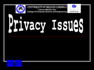 UNIVERSITY OF REGINA CARMELI Catmon Malolos City College of Computer Science and Engineering Privacy Issues 
