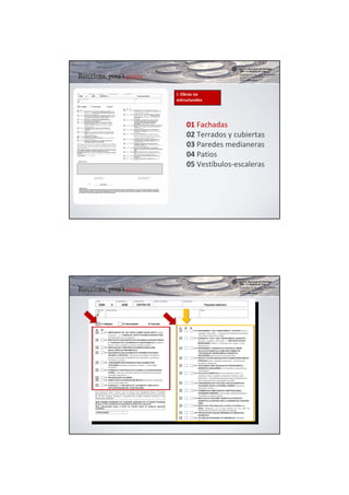 I. Obras no 
estructurales




     01 Fachadas
     02 Terrados y cubiertas
     03 Paredes medianeras
     04 Patios
     05 Vestíbulos‐escaleras
 