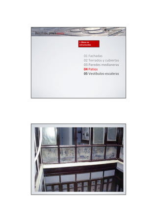 I. Obras no 
estructurales




     01 Fachadas
     02 Terrados y cubiertas
     03 Paredes medianeras
     04 Patios
     05 Vestíbulos‐escaleras
 