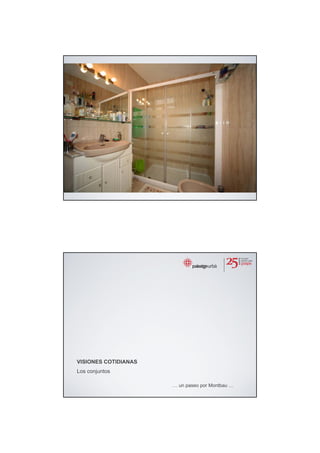 VISIONES COTIDIANAS
Los conjuntos

                      … un paseo por Montbau …
 