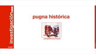 investigación
                pugna histórica



                    _competencia mutua




                                         Joan Estornell
 