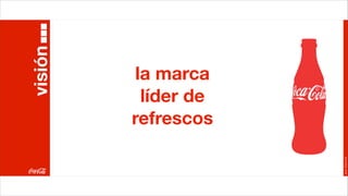 visión
          la marca
           líder de
         refrescos




                      Joan Estornell
 