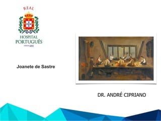 DR. ANDRÉ CIPRIANO
Joanete de Sastre
 