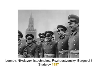 Leonov, Nikolayev, Istochnukov, Rozhdestvensky, Bergovoi i
Shatalov 1997
 