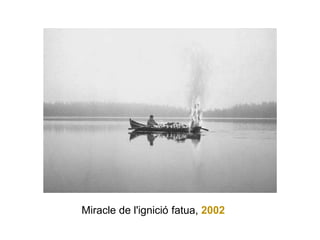 Miracle de l'ignició fatua, 2002
 