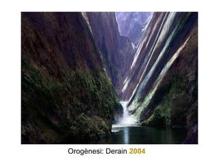 Orogènesi: Derain 2004
 