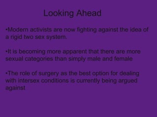 Looking Ahead <ul><li>Modern activists are now fighting against the idea of a rigid two sex system.  </li></ul><ul><li>It ...