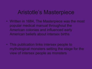 Aristotle’s Masterpiece <ul><li>Written in 1684, The Masterpiece   was the most popular medical manual throughout the Amer...