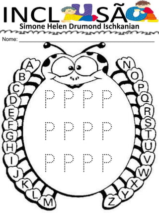 Simone Helen Drumond Ischkanian
Nome: ______________________________________________
P P P P
P P P P
P P P P
 