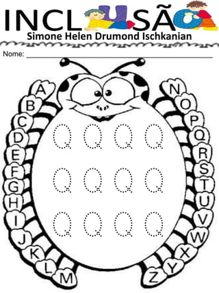 Simone Helen Drumond Ischkanian
Nome: ______________________________________________
Q Q Q Q
Q Q Q Q
Q Q Q Q
 