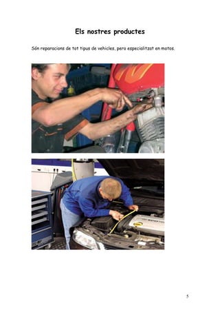 Els nostres productes

Són reparacions de tot tipus de vehicles, pero especialitzat en motos.




                                                                         5
 