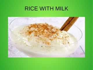 RICE WITH MILK
 