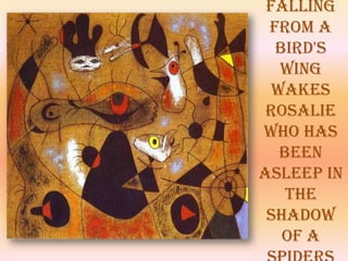 falling
 from a
  bird's
   wing
  wakes
 rosalie
who has
   been
asleep in
    the
 shadow
   of a
 