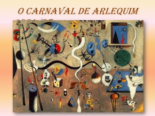 o Carnaval de Arlequim
1924/25
 