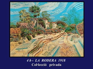 4 b - LA RODERA 1918
   Col·lecció privada
 