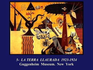 5- LA TERRA LLAURADA 1923-1924
  Guggenheim Museum. New York
 