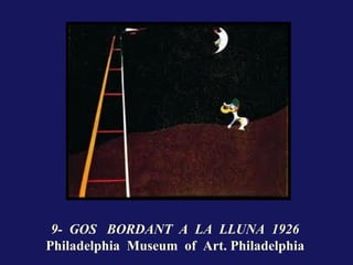 9- GOS BORDANT A LA LLUNA 1926
Philadelphia Museum of Art. Philadelphia
 