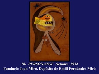 10- PERSONATGE Octubre 1934
Fundació Joan Miró. Depósito de Emili Fernández Miró
 