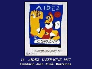 16 - AIDEZ L’ESPAGNE 1937
Fundació Joan Miró. Barcelona
 