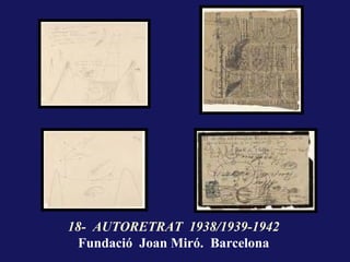18- AUTORETRAT 1938/1939-1942
 Fundació Joan Miró. Barcelona
 