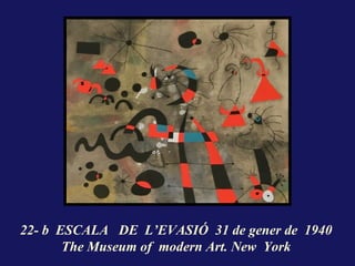 22- b ESCALA DE L’EVASIÓ 31 de gener de 1940
       The Museum of modern Art. New York
 