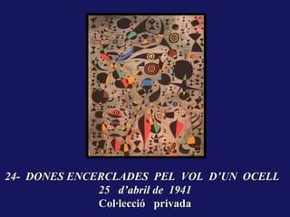 24- DONES ENCERCLADES PEL VOL D’UN OCELL
              25 d’abril de 1941
              Col·lecció privada
 